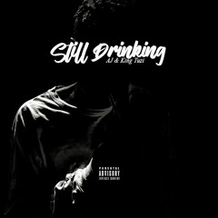 Still Drinking - AJ & King Tuzi (Prod.Excess & AJ)