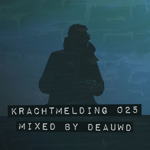 Krachtmelding Podcast 025 [Mixed By: Deauwd]