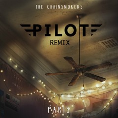Paris (Pilot Remix)- The Chainsmokers