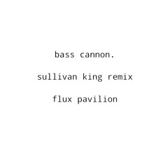 Bass Cannon (Sullivan King Remix)