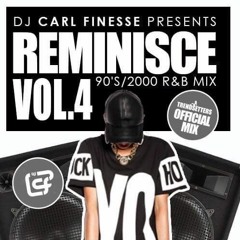 DJ Carl Finesse Presents Reminisce Vol 4 (90's /2000) R&B Mix