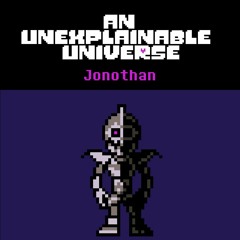 [An Unexplainable Universe] Jonothan