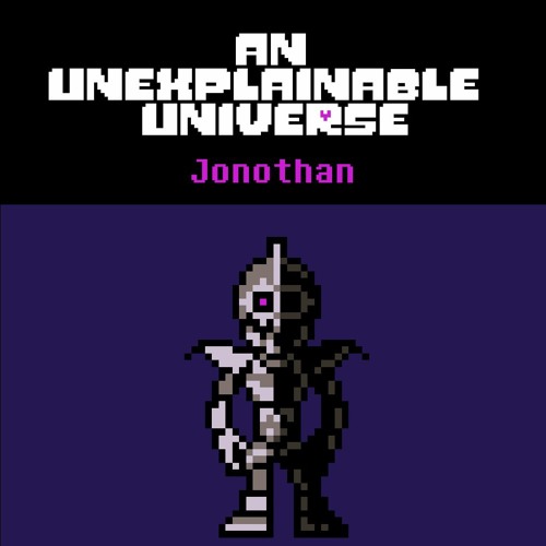 [An Unexplainable Universe] Jonothan