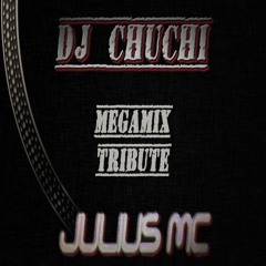 DJ CHUCHI - MEGAMIX TRIBUTE TO JULIUS MC - JULIO 2017