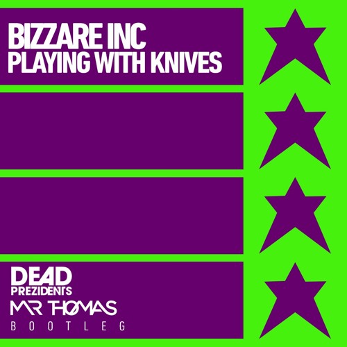 Bizarre Inc - Playing With Knives (Mr Thomas & The Dead Prezidents Bootleg)Supported Kryder / Dannic