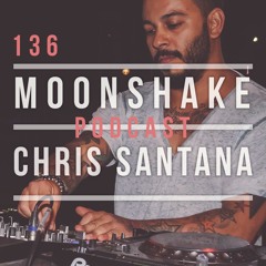 Moonshake Podcast - Mix by Chris Santana  - 136