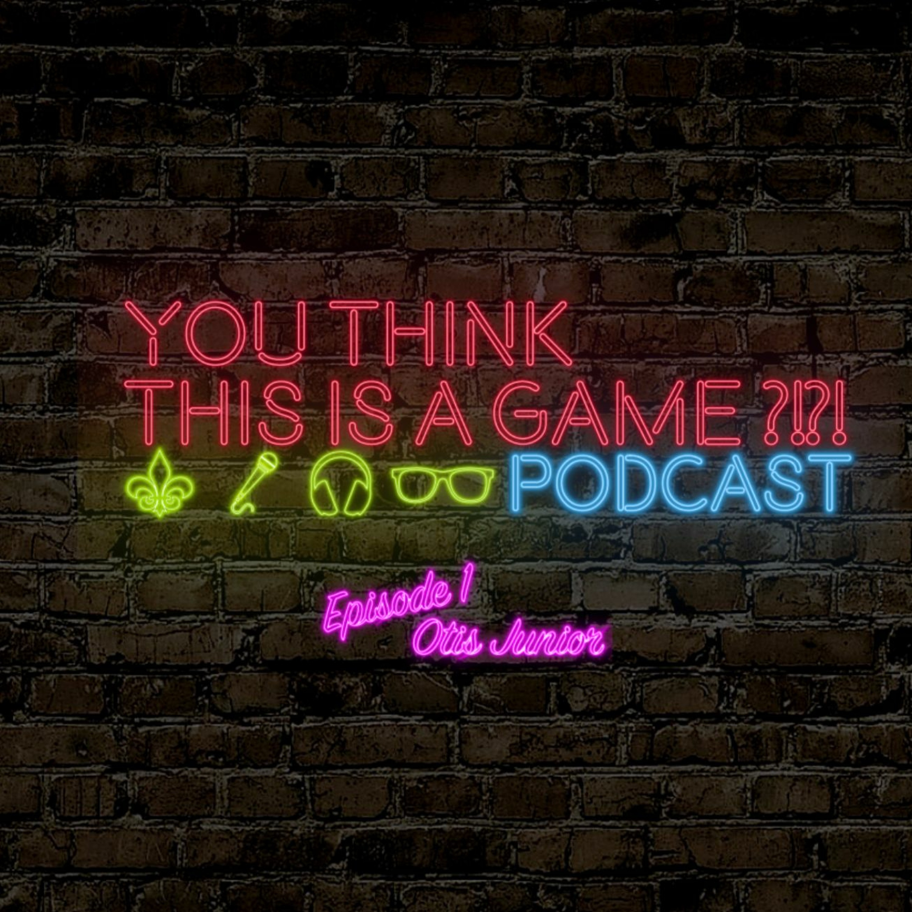 You Think This Is A Game?! Podcast