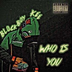 BlockBoy Kee - Who Is You