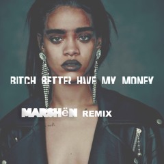 B!tch Better Have My Money (Marshën Remix)
