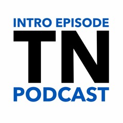 TN Podcast – Intro Episode