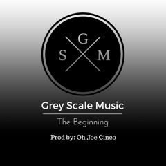Grey Scale - The Beginning (Prod: Oh Joe Cinco)