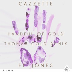 CAZZETTE feat. JONES - "Handful Of Gold" (Thomas Gold Remix)