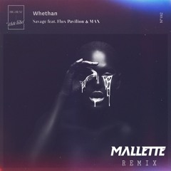 Whethan - Savage (feat. MAX & Flux Pavilion) [ MALLETTE REMIX ]