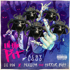Lil Jon x Skellism - In The Pit ft. Terror Bass (Alby Loud Bootleg)
