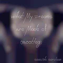 What My Dreams Are Made Of (Bootleg)