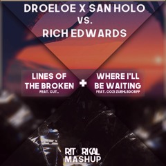 DROELOE x San Holo vs. Rich Edwards - I'll Be Waiting in the Lines of the Broken (Ritorikal Mashup)