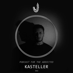 Podcast for the Addicted 003 - Kasteller