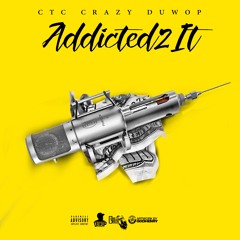 CTC CRAZY DUWOP -"ADDICTED 2 IT"