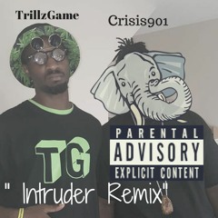 Crisis901 X Trillzgame - ( Intruder Remix )