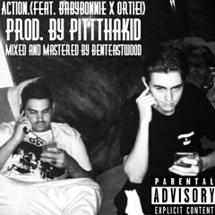ACTION. (Feat. BABYBONNIE X Ortie!) (Prod. by PittThaKiD)