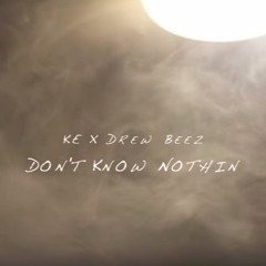 KE Ft. Drew Beez - Dont Know Nothin