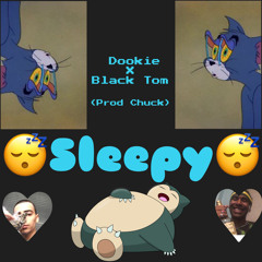 SLEEPY (DOOKIE X BLACK TOM) [PROD. BY CHUCK]