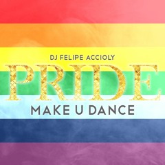 DJ Felipe Accioly: PRIDE 2017 - MAKE U DANCE
