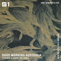 Otologic NTS Radio Episode 24 'Good Morning Australia' with Otologic & Guest Leo James