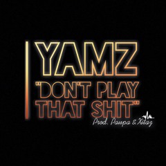 Yamz- Don't Play Dat Shit MixByXitaz ProdByPaupa