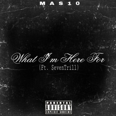 what I'm Here For (ft. SevenTrill)