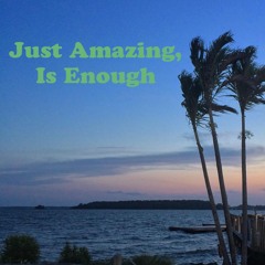 Just Amazing, Is Enough