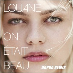 Louane - On était beau (Dapra Remix)