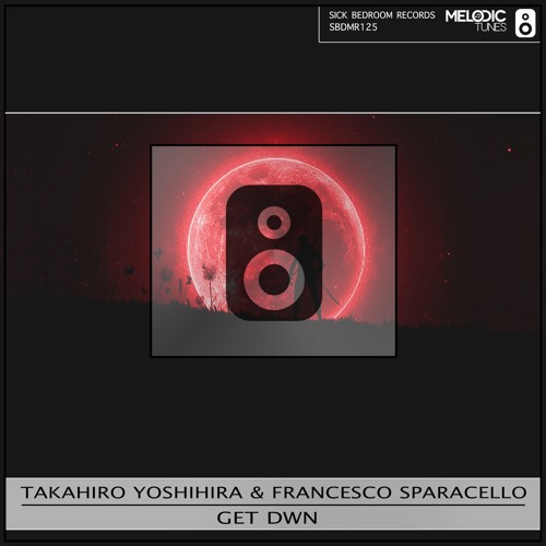 Takahiro Yoshihira & Francesco Sparacello - Get Dwn (Radio Edit)(OUT NOW)