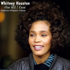 Whitney Houston - How Will I Know ( Federico d'Alessio Tribute )