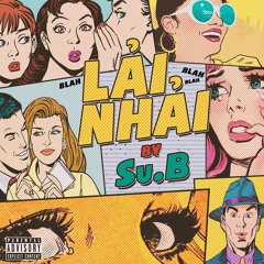 LẢI NHẢI (blah blah blah) - Su.B