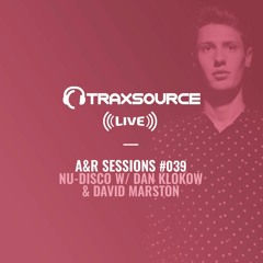 TRAXSOURCE LIVE! A&R Sessions #039 - Nu-Disco with Dan Klokow and David Marston