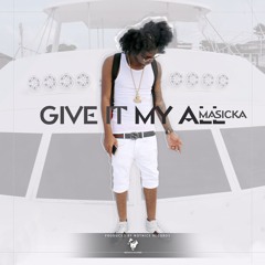 MASICKA - GIVE IT MI ALL [RAW]
