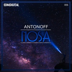 Antonoff - Nosa (Original Mix)[EDM DIGITAL EXCLUSIVE]