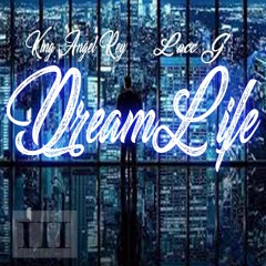 DreamLife - Kingangelrey Feat. Locc G