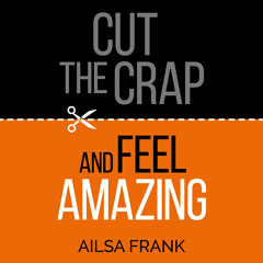 Cut the Crap and Feel Amazing by Ailsa Frank - Chapter One