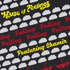 House of Feelings - Falling (feat. Shamir)