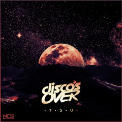 Disco's Over - TSU [NCS Release]