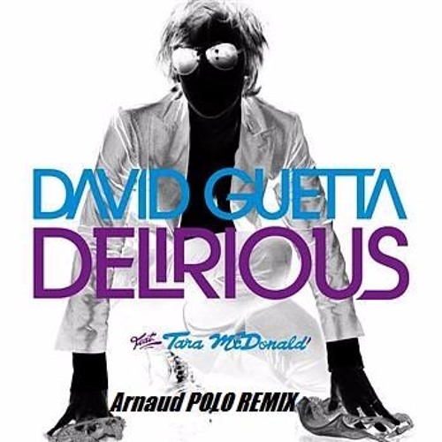 Stream David Guetta Ft. Tara McDonald Delirious (Arnaud POLO Remix