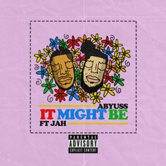 Abyuss - It Might Be... Ft @JahRahMF