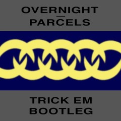 Overnight - Parcels (TRICK EM Bootleg)
