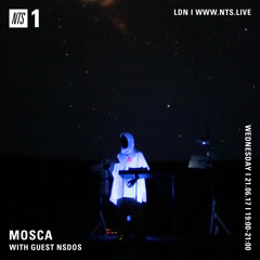 Mosca NTS Show: 21st June 2017 (Guest Mix: NSDOS)