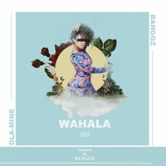 Ola - mine Ft Banggz - Wahala