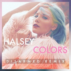 Halsey - Colors ( DISARMED REMIX )