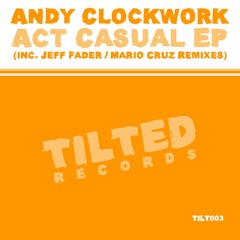 [TILT003] Andy Clockwork - Act Casual (Jeff Fader Remix) [SC Edit]