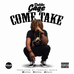 Dahlin Gage - COME TAKE (Produced By Tubhani Muzik)